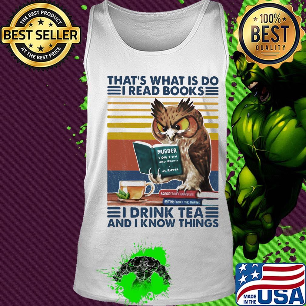 Owl that's what is do I read books I drink tea and know things vintage retro s Tank top Owl that's what is do I read books I drink tea and know things vintage retro s Tank top