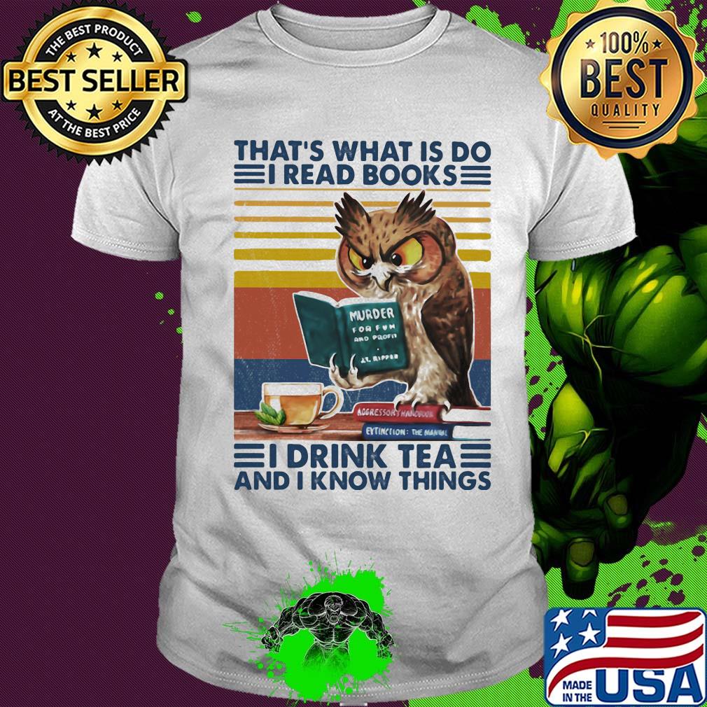 Owl that's what is do I read books I drink tea and know things vintage retro shirt