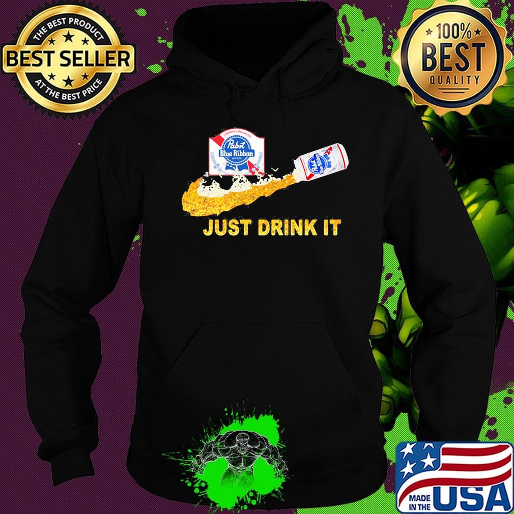 Pabst blue ribbon beer nike just drink it s Hoodie Pabst blue ribbon beer nike just drink it s Hoodie