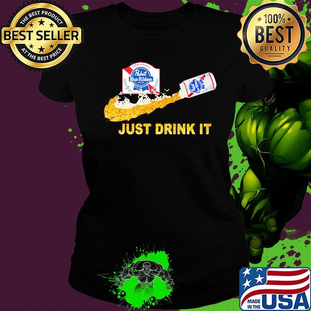 Pabst blue ribbon beer nike just drink it s Ladies tee Pabst blue ribbon beer nike just drink it s Ladies tee