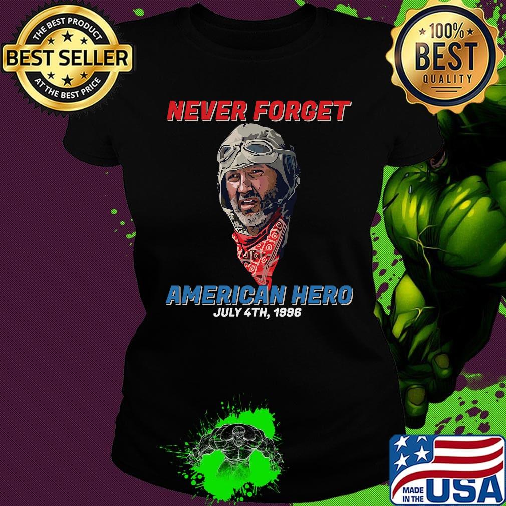 Patriotic never forget american hero july 4th 1996 independence day s Ladies tee Patriotic never forget american hero july 4th 1996 independence day s Ladies tee