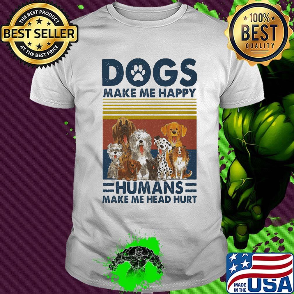 Paw dogs make me happy humans make me head hurt vintage retro shirt