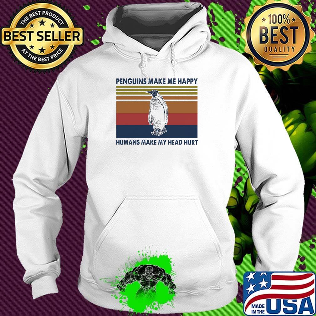Penguins Make Me Happy Humans Make My Head Hurt Vintage Retro Shirt Hoodie Penguins Make Me Happy Humans Make My Head Hurt Vintage Retro Shirt Hoodie
