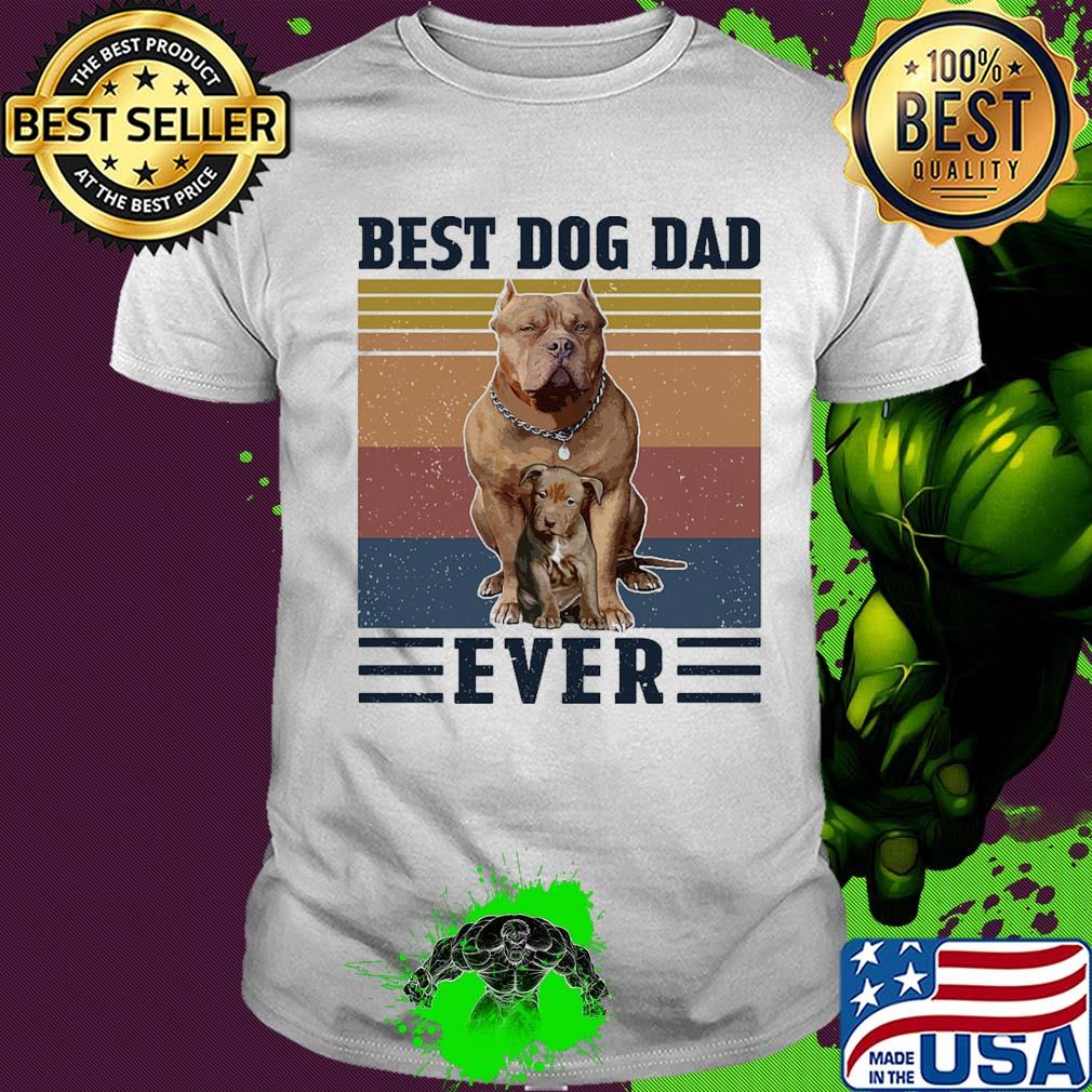 Pitbull best dog dad ever vintage retro shirt Pitbull best dog dad ever vintage retro shirt