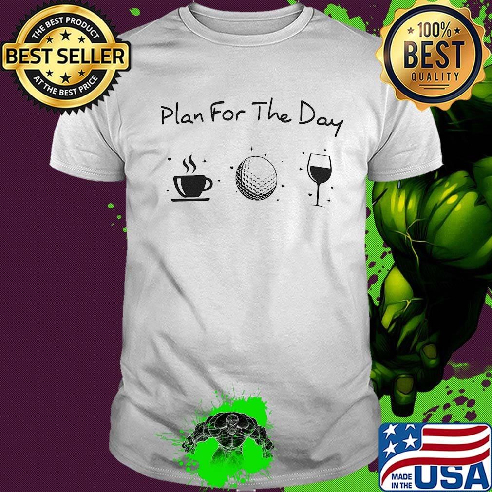 Plan for the day shirt