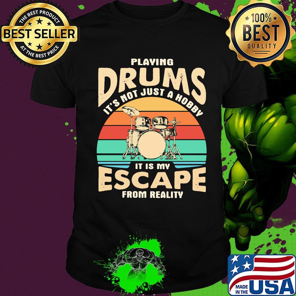 Playing drums it's not just a hobby it is my escape from reality vintage retro shirt