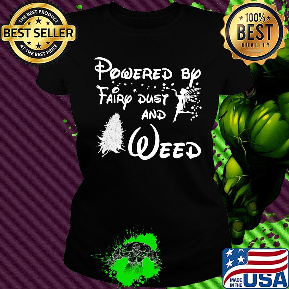 Powered by fairy dust and weed s Ladies tee Powered by fairy dust and weed s Ladies tee