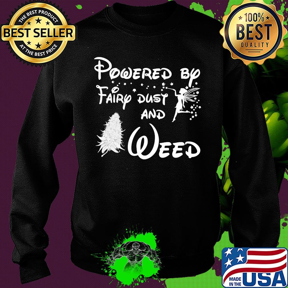 Powered by fairy dust and weed s Sweater Powered by fairy dust and weed s Sweater