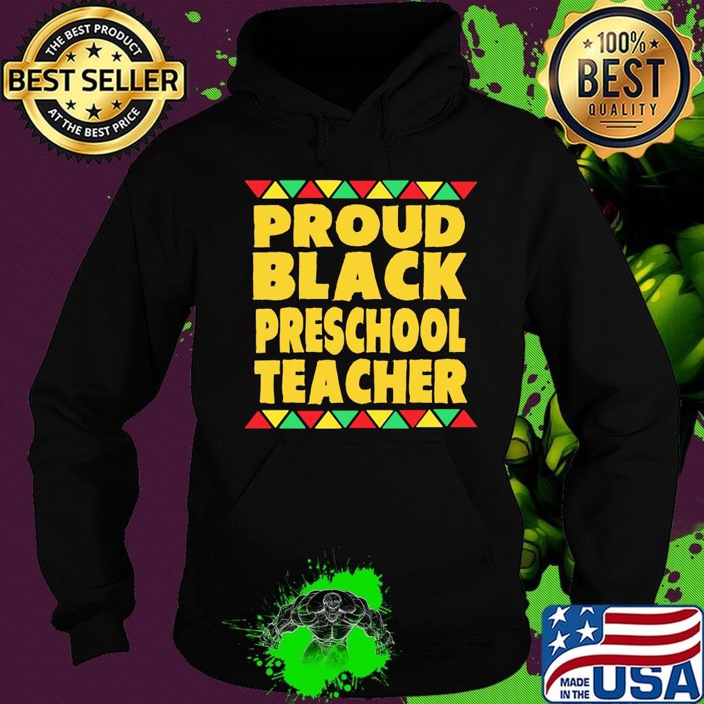 Proud Black Preschool Teacher Shirt Hoodie Proud Black Preschool Teacher Shirt Hoodie