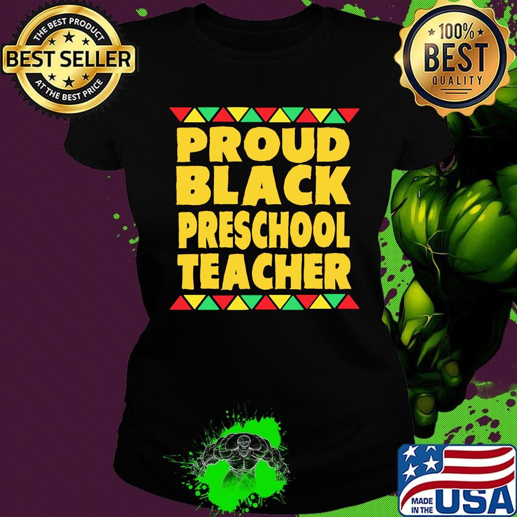 Proud Black Preschool Teacher Shirt Ladies tee Proud Black Preschool Teacher Shirt Ladies tee