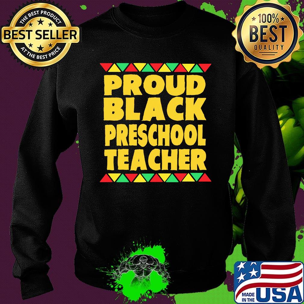 Proud Black Preschool Teacher Shirt Sweater Proud Black Preschool Teacher Shirt Sweater