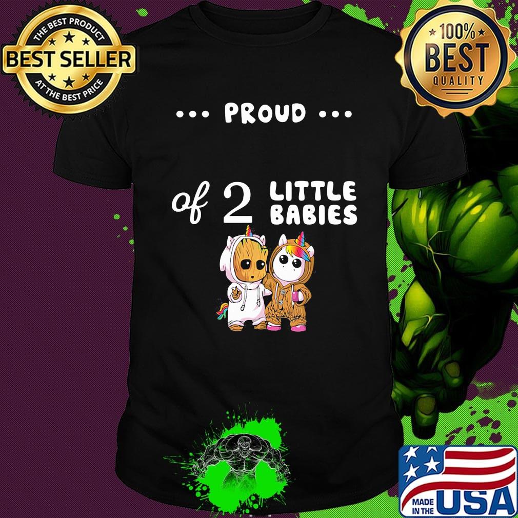 Proud of 2 little babies groot and unicorn shirt