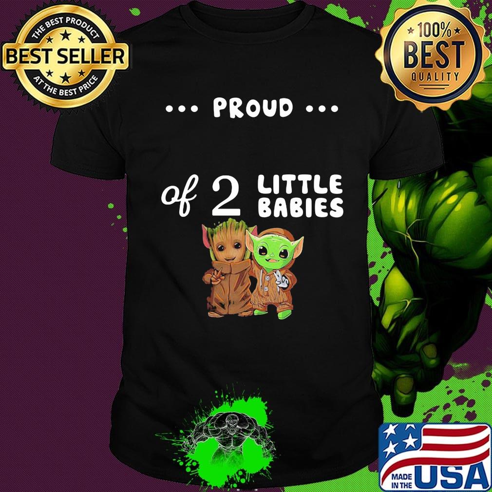 Proud of 2 little babies groot and yoda shirt