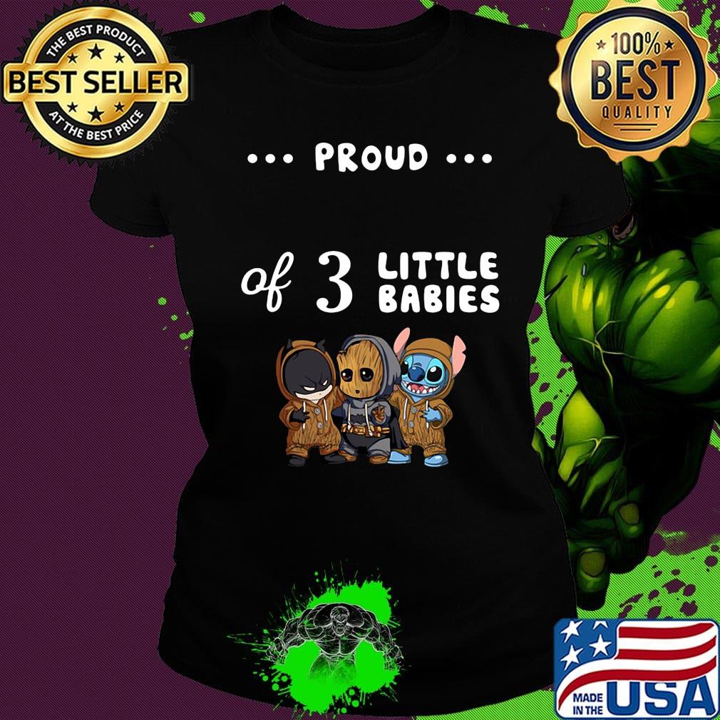 Proud of 3 little babies batman baby groot and stitch s Ladies tee Proud of 3 little babies batman baby groot and stitch s Ladies tee