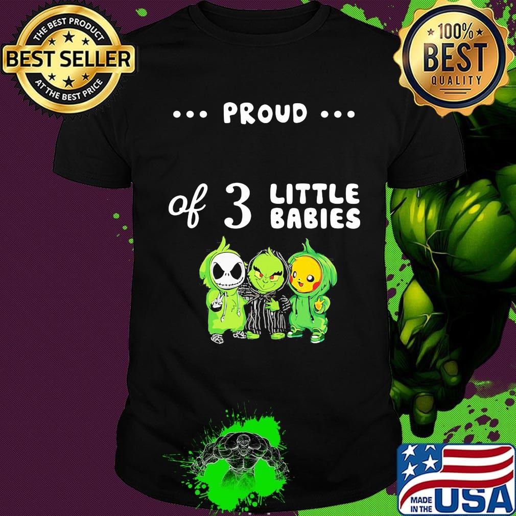 Proud of 3 little babies jack skellington grinch and pokemon shirt