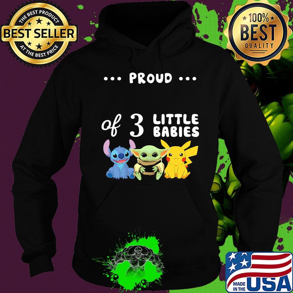 Proud of 3 little babies stitch baby yoda and pokemon s Hoodie Proud of 3 little babies stitch baby yoda and pokemon s Hoodie