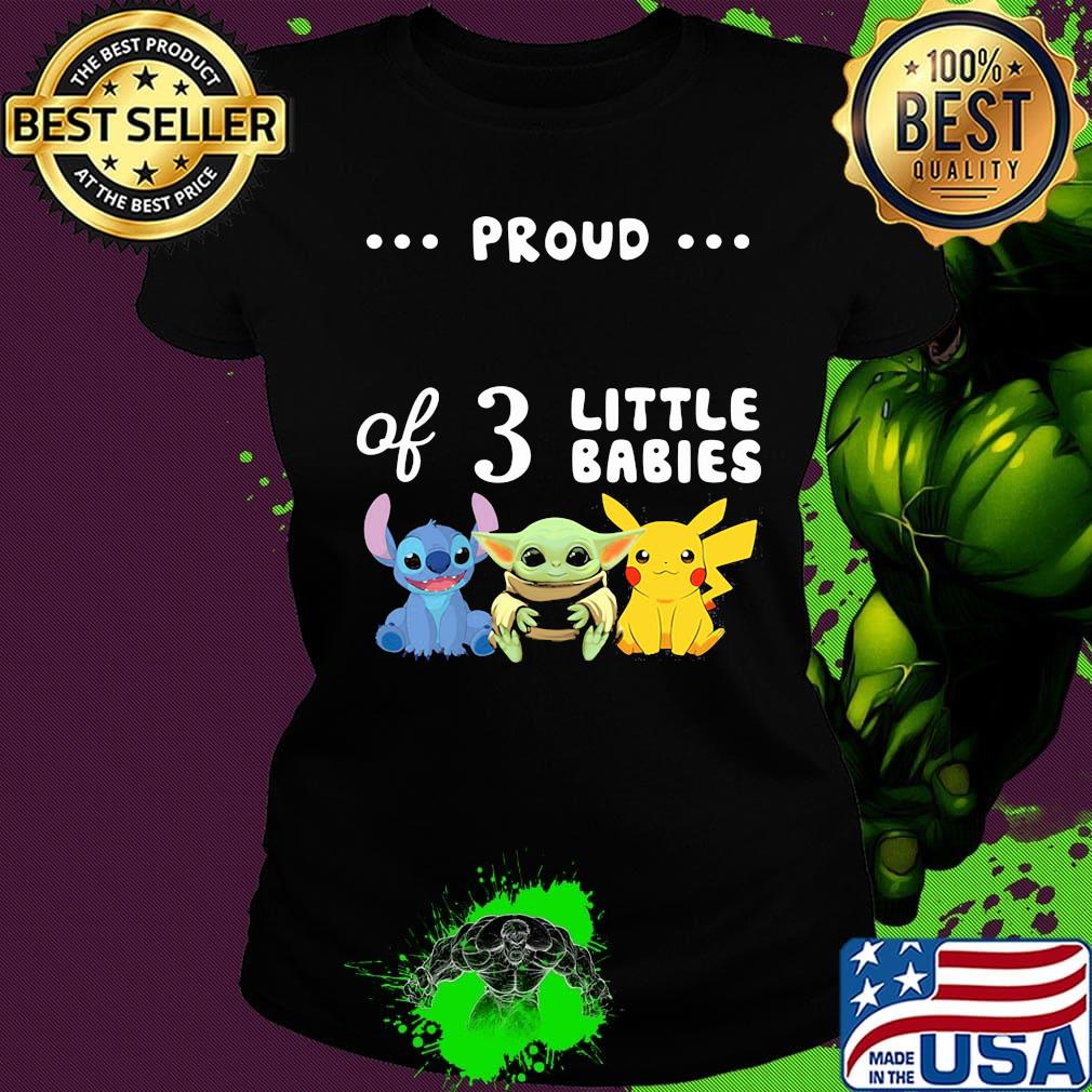 Proud of 3 little babies stitch baby yoda and pokemon s Ladies tee Proud of 3 little babies stitch baby yoda and pokemon s Ladies tee