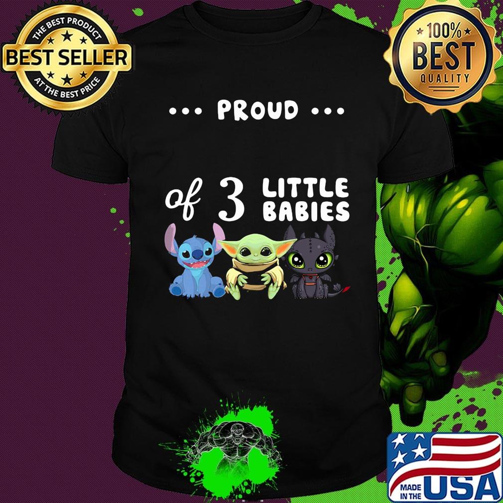 Proud of 3 little babies stitch baby yoda and toothless shirt Proud of 3 little babies stitch baby yoda and toothless shirt