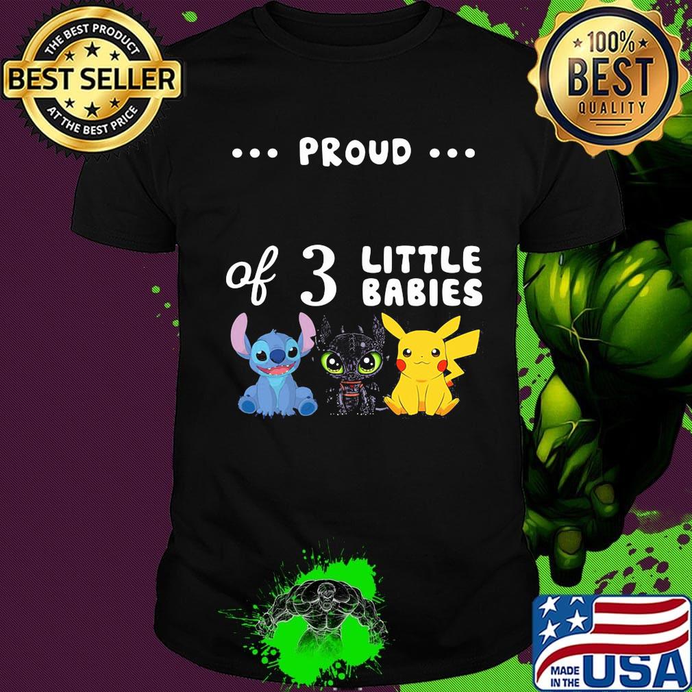 Proud of 3 little babies stitch toothless and pokemon shirt