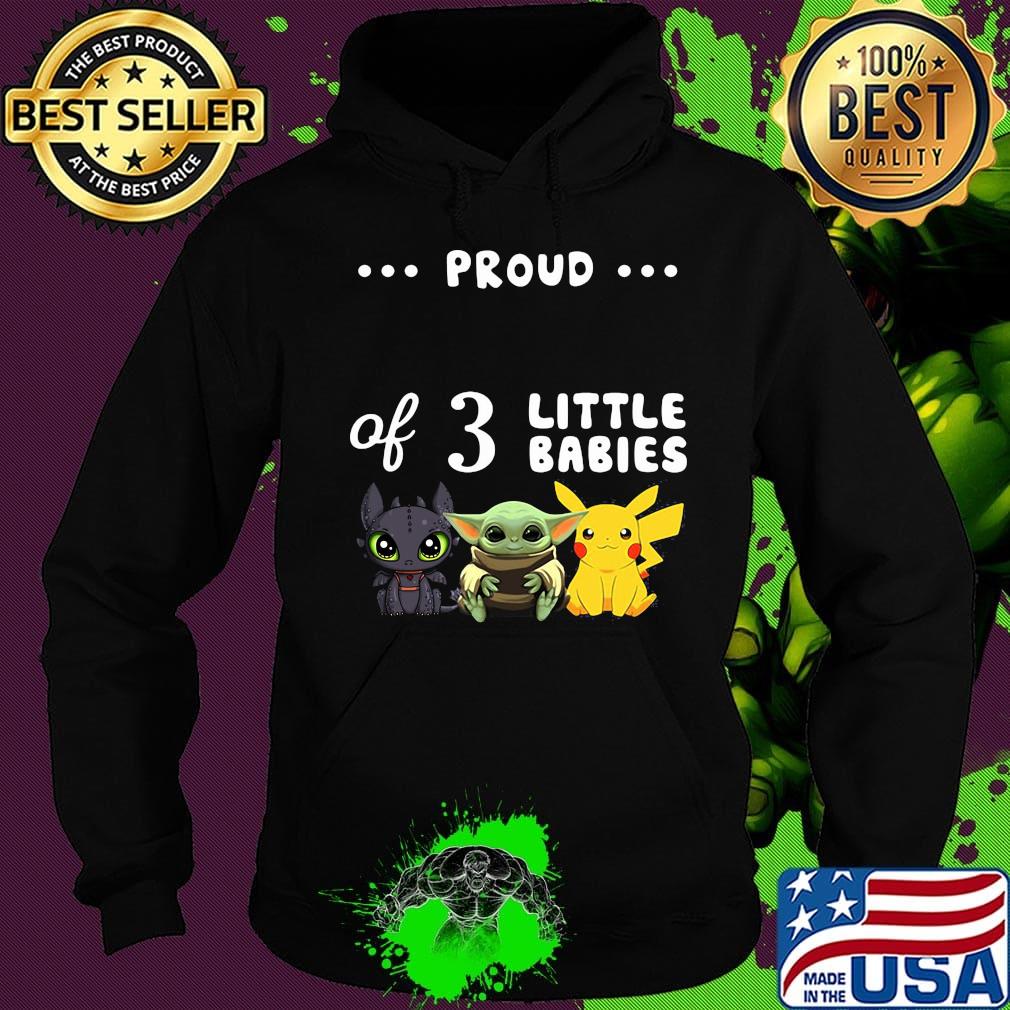 Proud of 3 little babies toothless baby yoda and pokemon s Hoodie Proud of 3 little babies toothless baby yoda and pokemon s Hoodie