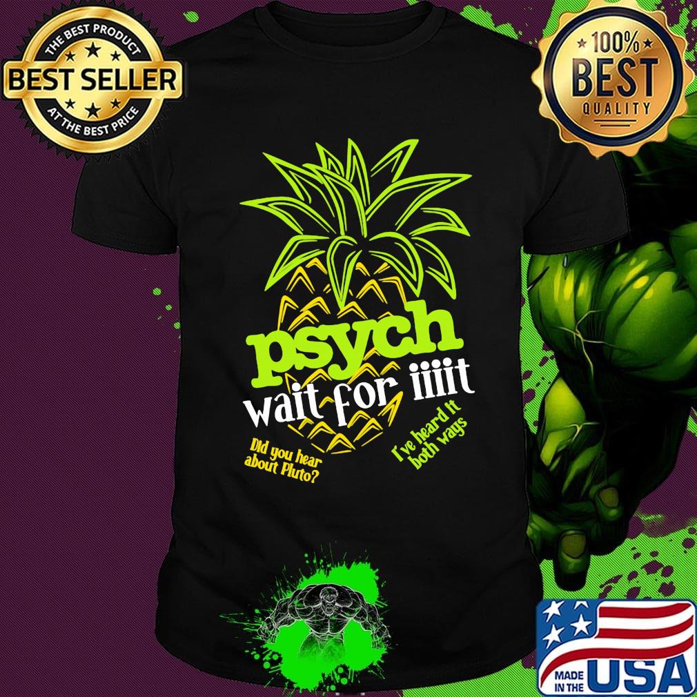 Psych Wai For It Pineapple Shirt