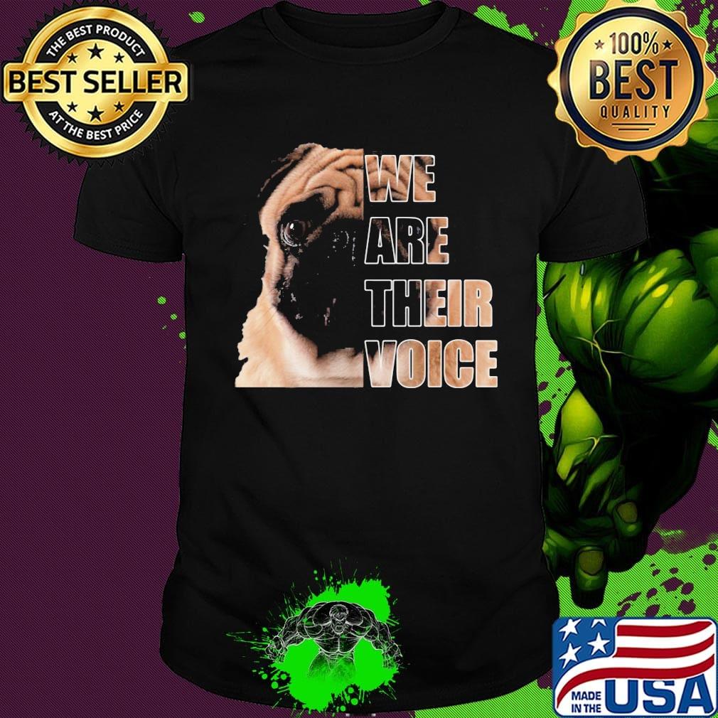 Pug dog we are their voice shirt