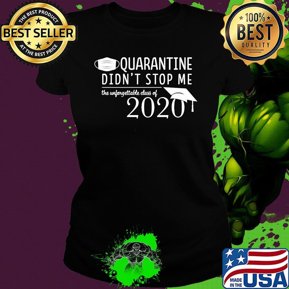 Quarantine didn't stop me Class of 2020 Pandemic Humor s Ladies tee Quarantine didn't stop me Class of 2020 Pandemic Humor s Ladies tee