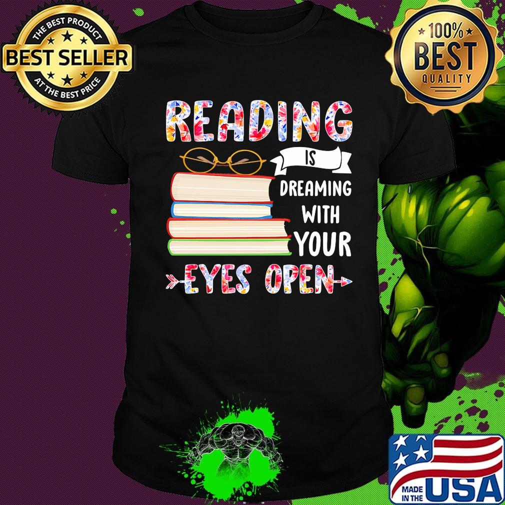 Reading Is Dreaming With Your Eyes Open Book Glasses Shirt Reading Is Dreaming With Your Eyes Open Book Glasses Shirt