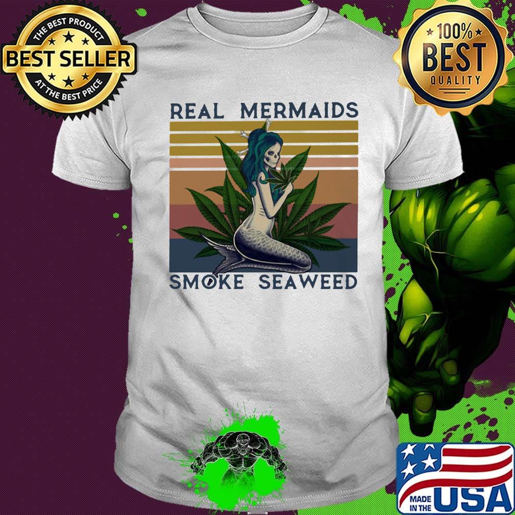 Real mermaids smoke seaweed vintage retro shirt Real mermaids smoke seaweed vintage retro shirt