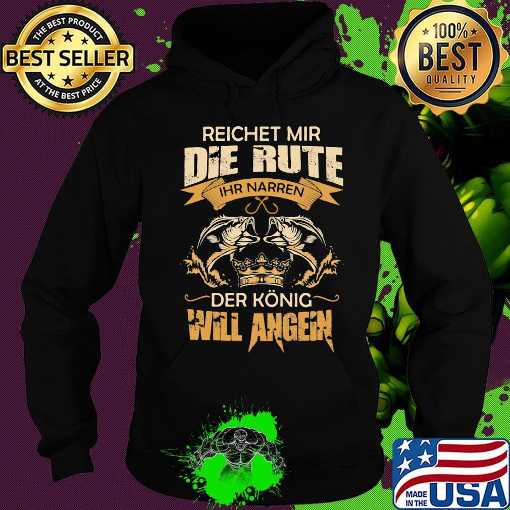 Reichet mir die rute IHR narren der konig will angeln fish s Hoodie Reichet mir die rute IHR narren der konig will angeln fish s Hoodie
