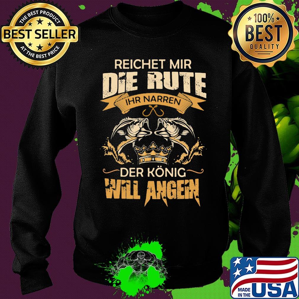 Reichet mir die rute IHR narren der konig will angeln fish s Sweater Reichet mir die rute IHR narren der konig will angeln fish s Sweater