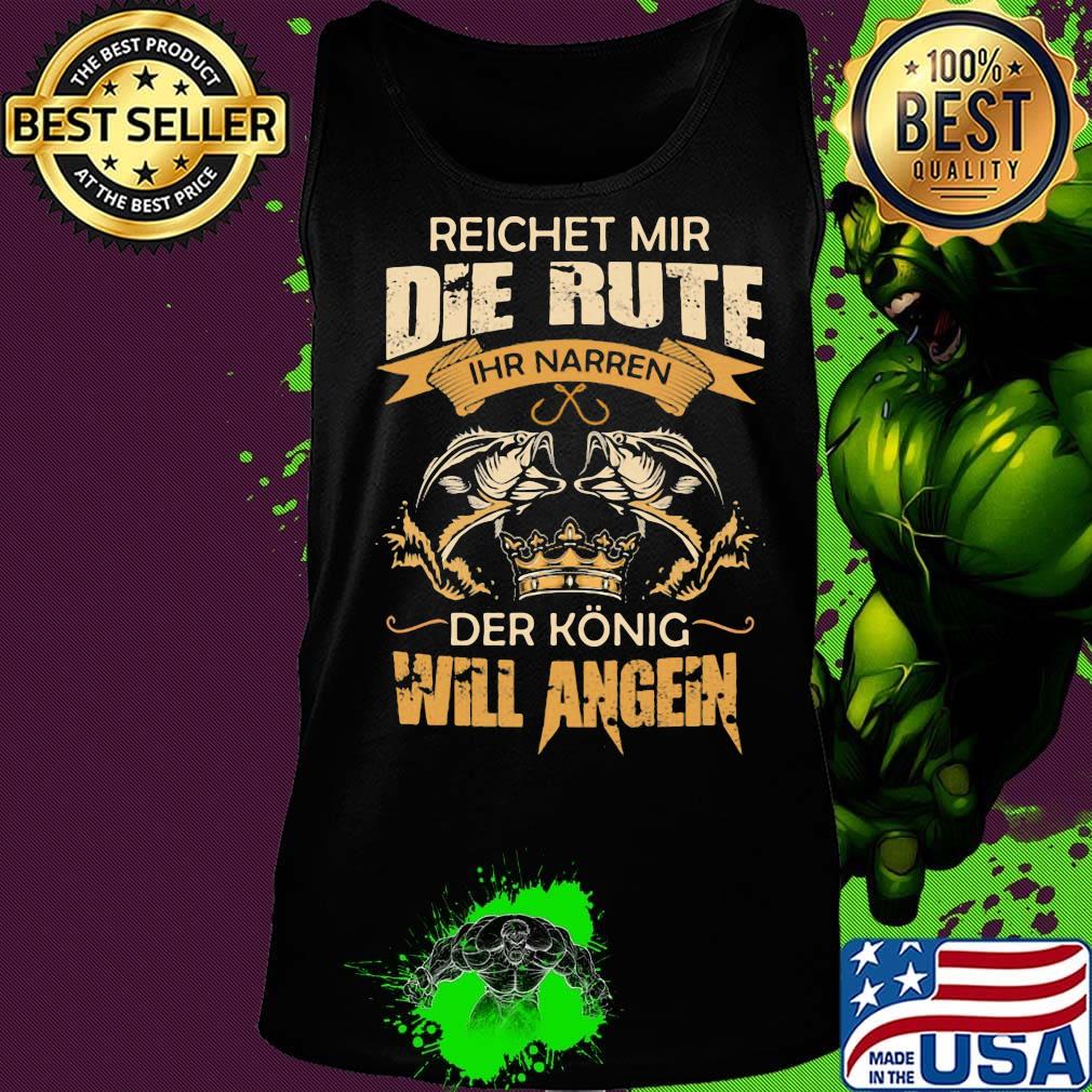 Reichet mir die rute IHR narren der konig will angeln fish s Tank top Reichet mir die rute IHR narren der konig will angeln fish s Tank top