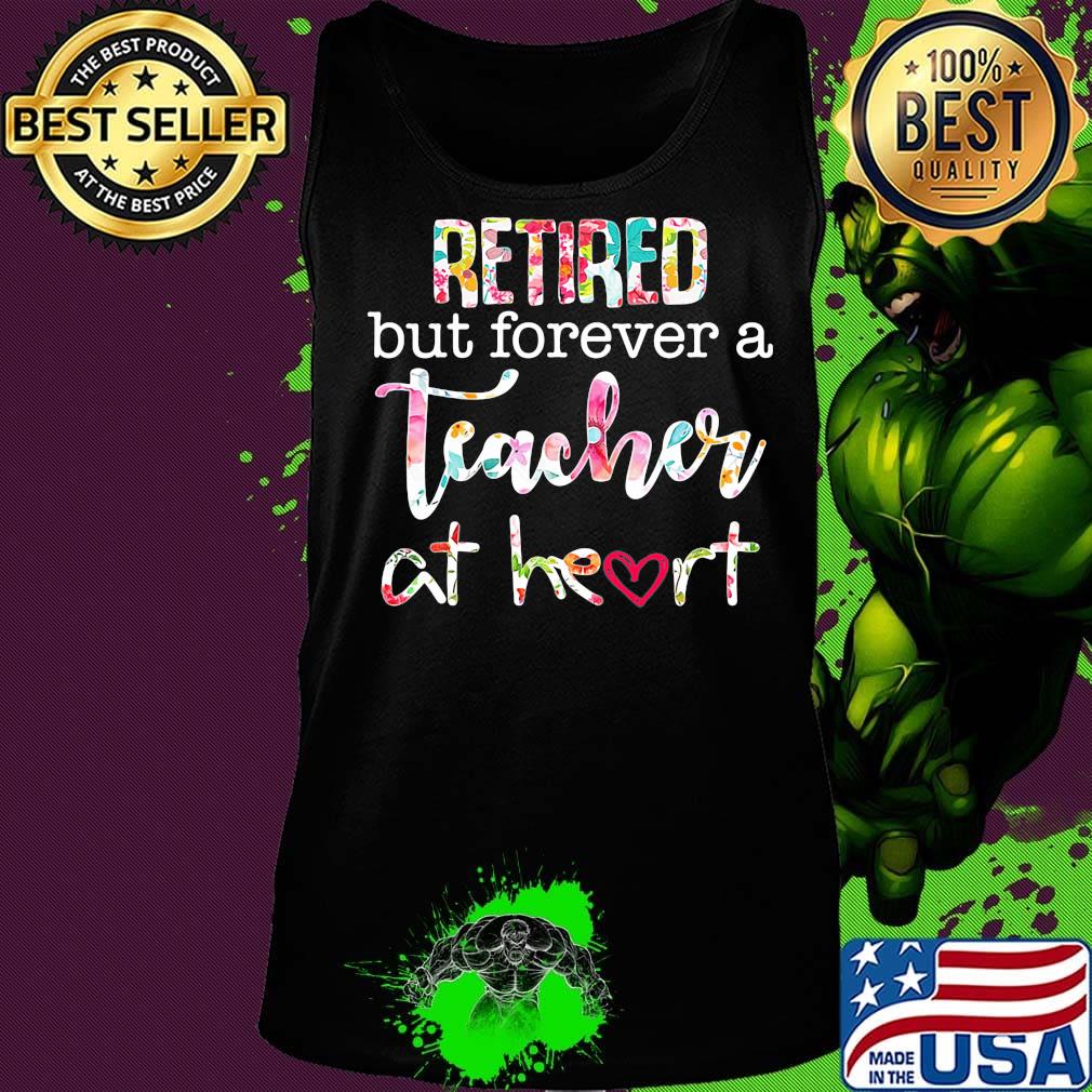 Retired but forever a teacher at heart flower s Tank top Retired but forever a teacher at heart flower s Tank top