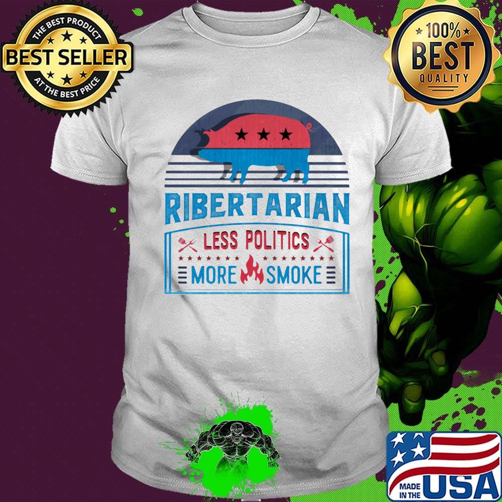 Ribertarian less politics more smoke funny bbq shirt