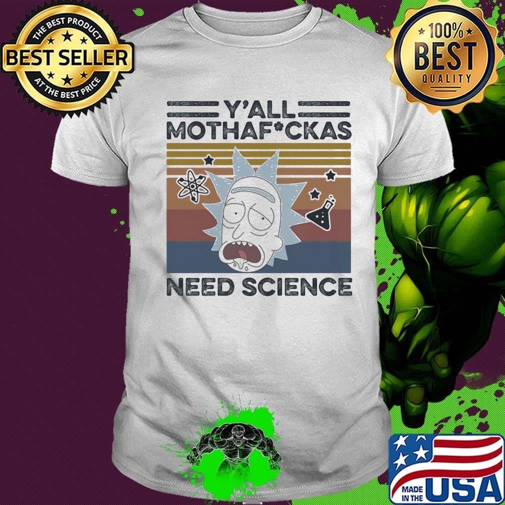 Rick and morty rick y'all mothafuckas need science vintage retro shirt