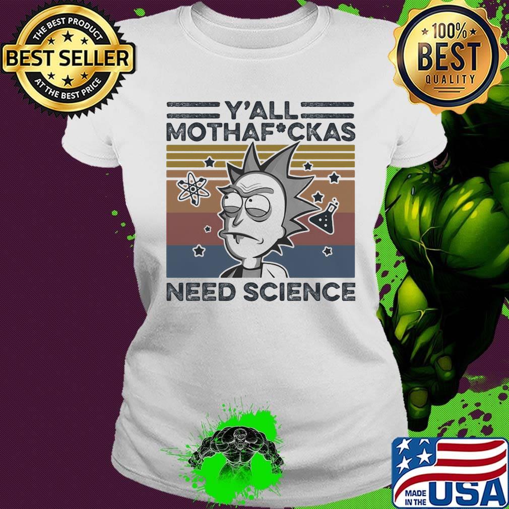 Rick and morty rick y'all mothafuckas need science vintage retro white s Ladies tee Rick and morty rick y'all mothafuckas need science vintage retro white s Ladies tee