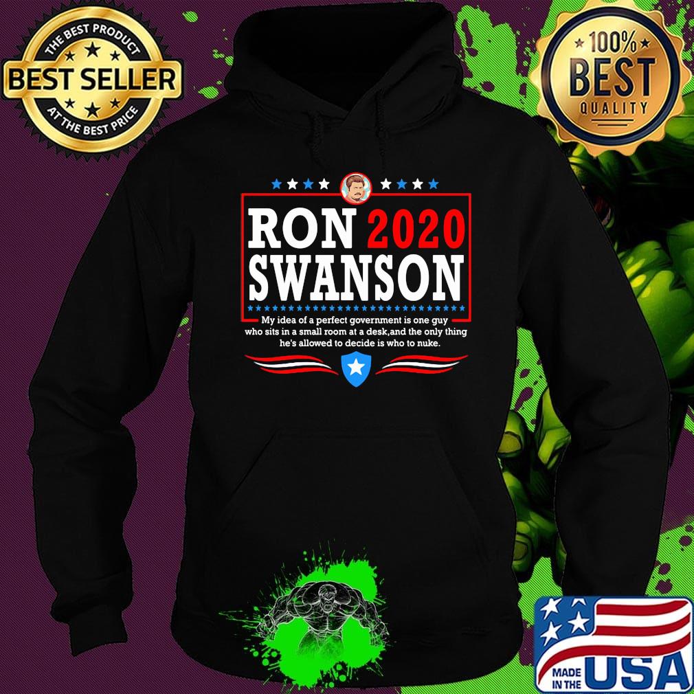 Ron 2020 Swanson My Idea Of A Perfect Government Is One Guy Shirt Hoodie Ron 2020 Swanson My Idea Of A Perfect Government Is One Guy Shirt Hoodie