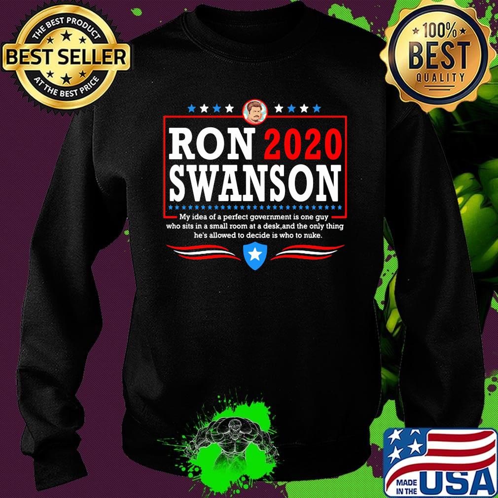 Ron 2020 Swanson My Idea Of A Perfect Government Is One Guy Shirt Sweater Ron 2020 Swanson My Idea Of A Perfect Government Is One Guy Shirt Sweater
