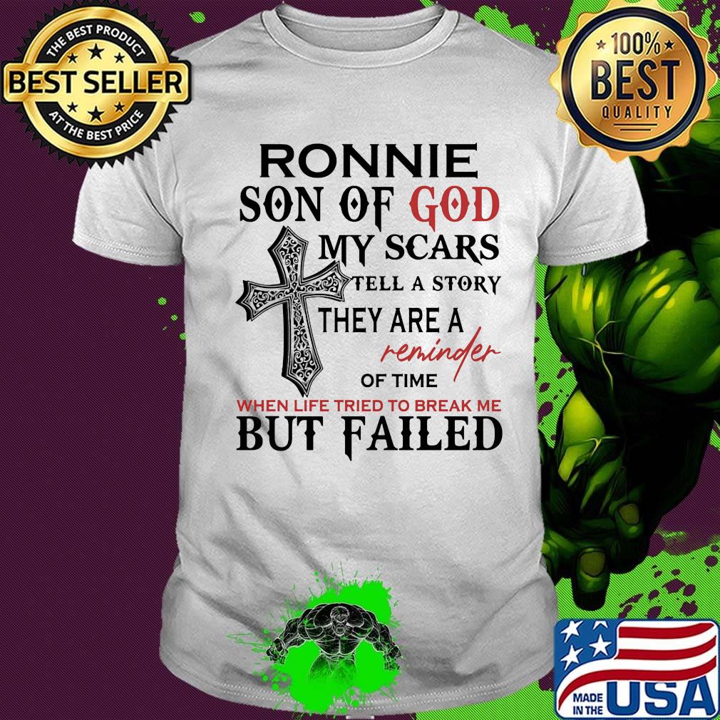 Ronnie son of god my scars tell a story they are a reminder of time when life tried to break me but failed shirt