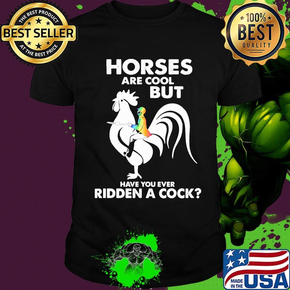 Rooter horses are but cool but have you ever ridden a cock shirt