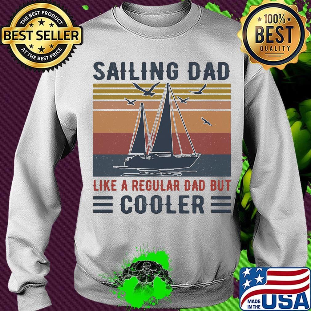 Sailing Dad Like A Regular Dad But Cooler Vintage Retro Shirt Sweater Sailing Dad Like A Regular Dad But Cooler Vintage Retro Shirt Sweater