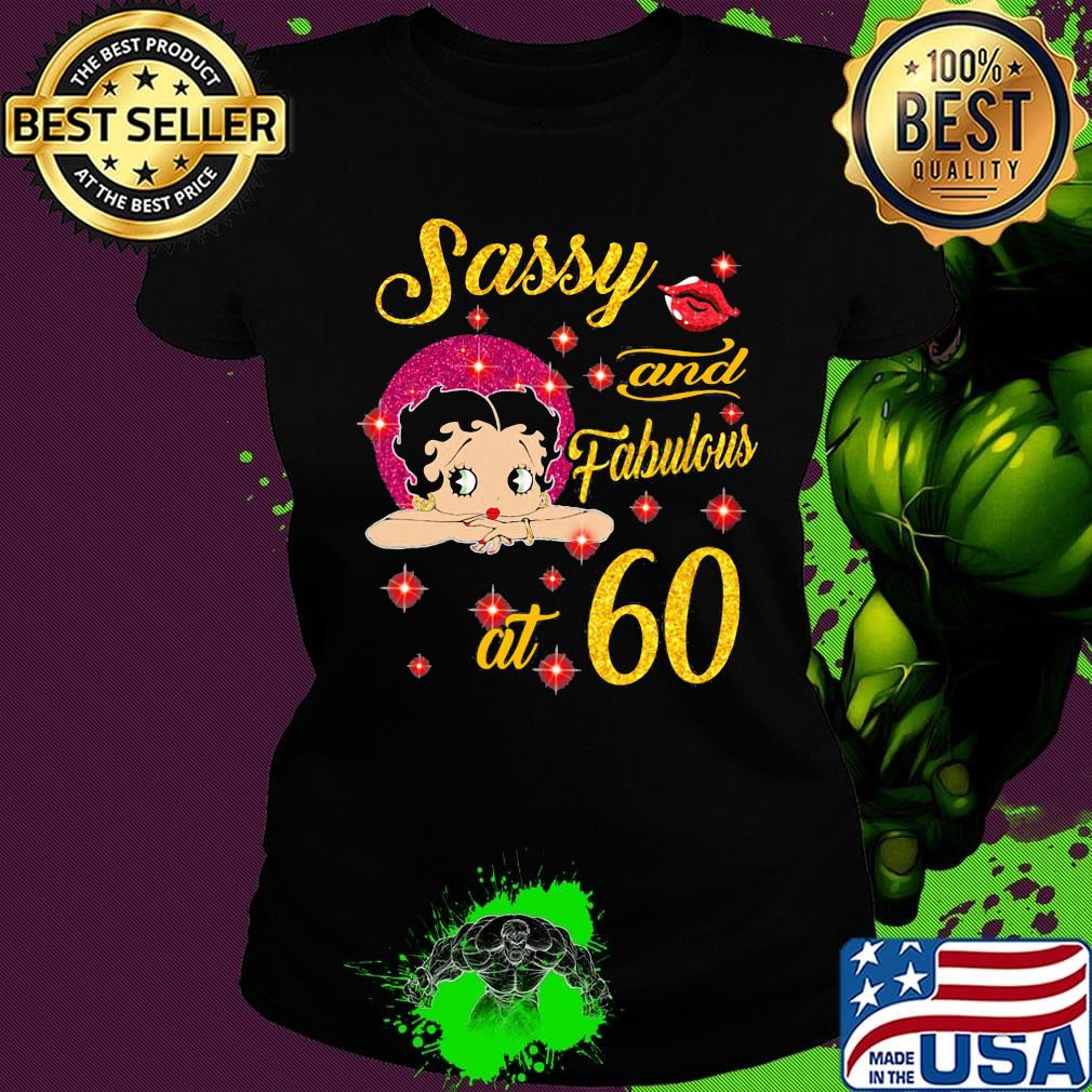 SASSY AND FABULOUS AT 60 GIRL SHIRT Ladies tee SASSY AND FABULOUS AT 60 GIRL SHIRT Ladies tee