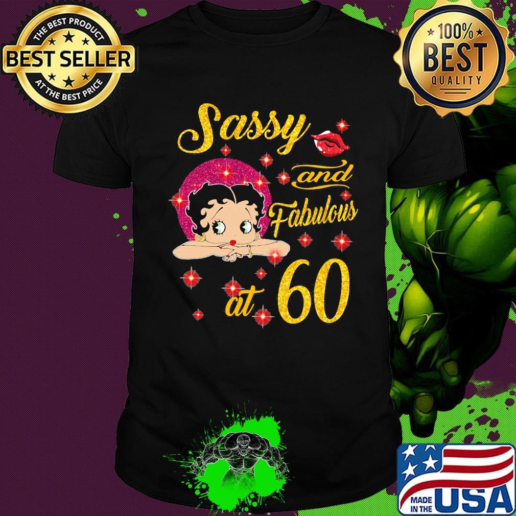 SASSY AND FABULOUS AT 60 GIRL SHIRT SASSY AND FABULOUS AT 60 GIRL SHIRT