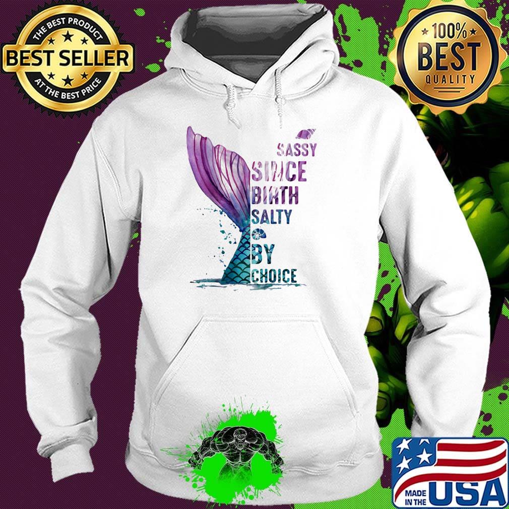 Sassy Since Birth Salty By Choice Fish Tail Snails Shirt Hoodie Sassy Since Birth Salty By Choice Fish Tail Snails Shirt Hoodie