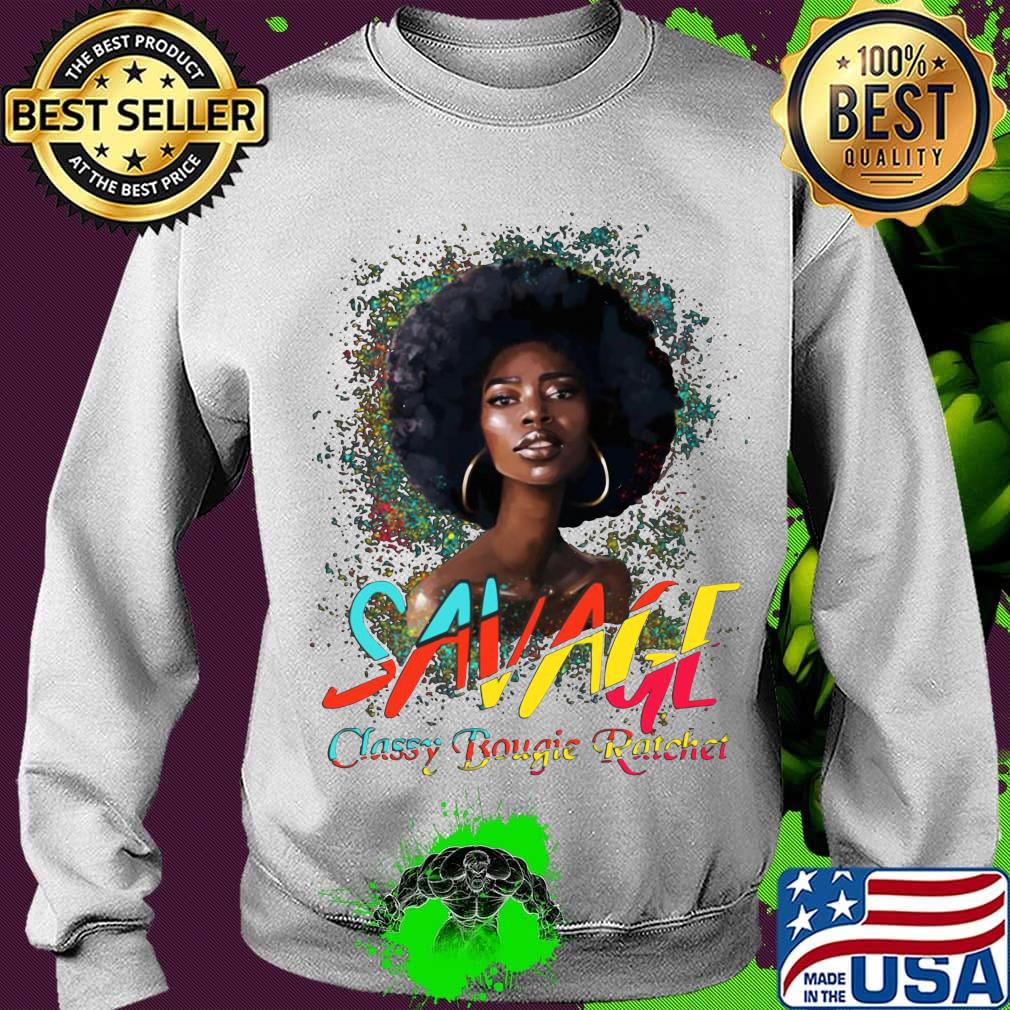 Savage Classy Bougie Ratchet Color Girl Shirt Sweater Savage Classy Bougie Ratchet Color Girl Shirt Sweater