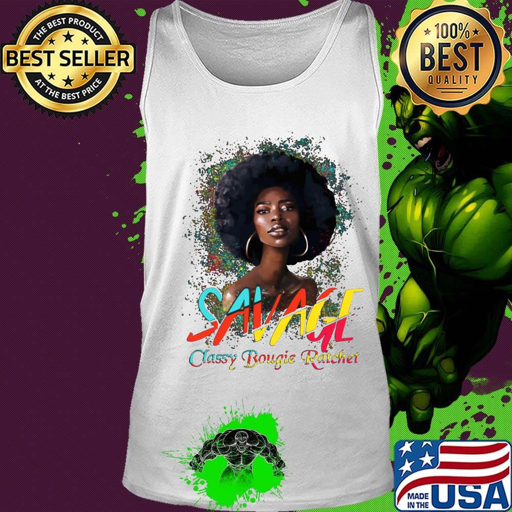 Savage Classy Bougie Ratchet Color Girl Shirt Tank top Savage Classy Bougie Ratchet Color Girl Shirt Tank top