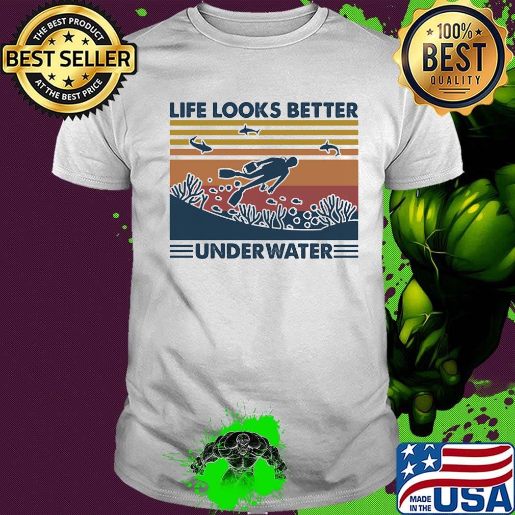 Scuba diving life looks better underwater vintage retro shirt