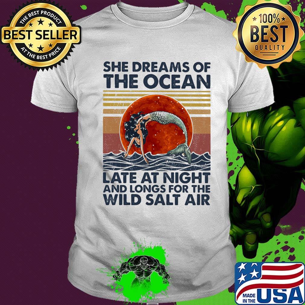 She Dreams Of The Ocean Late At Night And Longs For The Wild Salt Air Mermaid Moon Vintage Retro Shirt