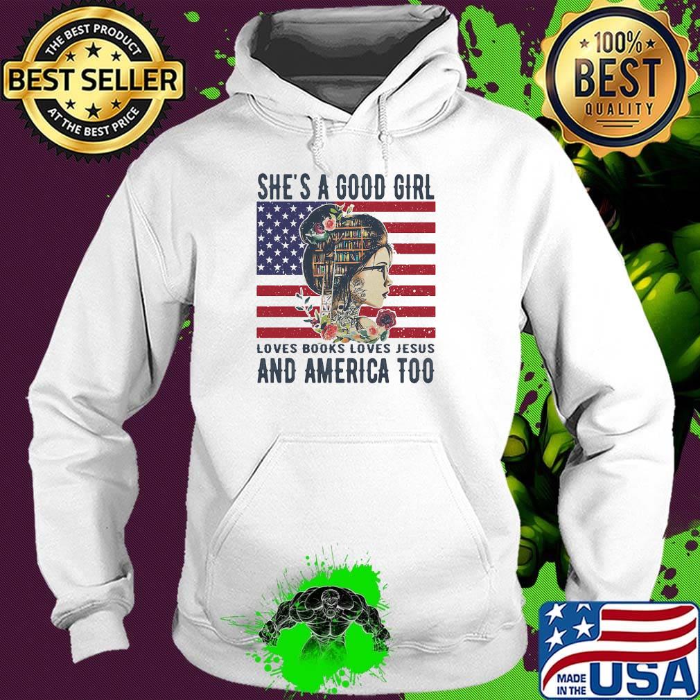 She's a good girl loves books loves jesus and america too flag independence day flowers s Hoodie She's a good girl loves books loves jesus and america too flag independence day flowers s Hoodie