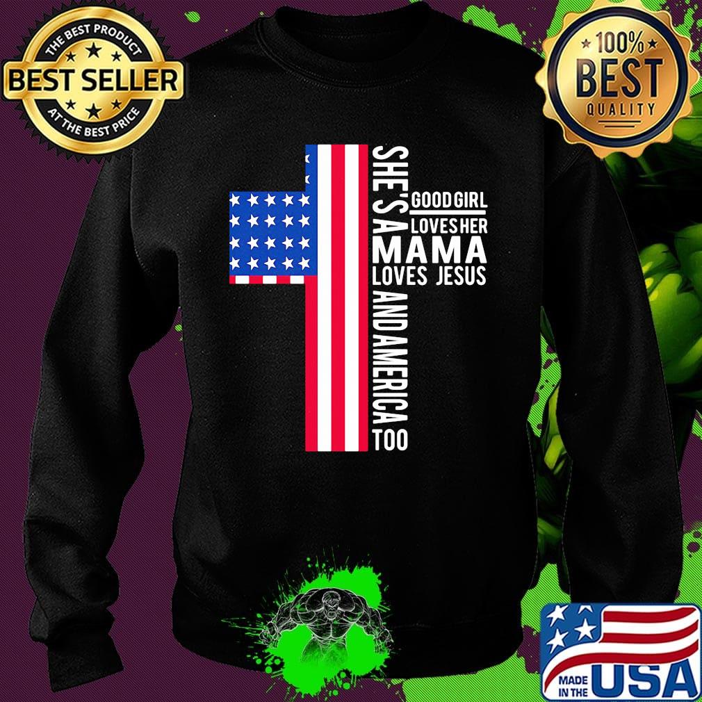 She's a good girl loves her mama loves jesus and American flag veteran Independence day s Sweater She's a good girl loves her mama loves jesus and American flag veteran Independence day s Sweater